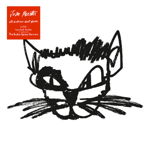 JUAN MORETTI ‎– CATS DO NOT CARE ABOUT GLASSES