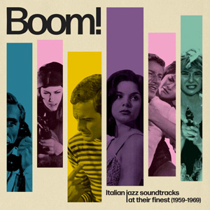 VARIOUS – BOOM! ITALIAN JAZZ SOUNDTRACKS AT THEIR FINEST (1959-1969)